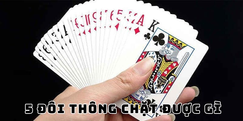 Ở Tiến Lên Miền Nam, 5 cặp thông có thể chặt được 3 con lợn?